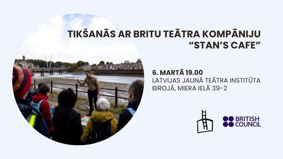 Tikšanās ar britu teātra kompāniju “STAN’S CAFE”